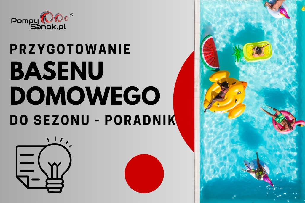 Przygotowanie basenu domowego do sezonu – Kompleksowy poradnik od PompySanok.pl