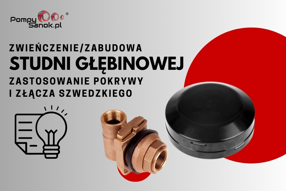 Zwieńczenie i zabudowa studni głębinowej: zastosowanie pokrywy oraz złącza szwedzkiego
